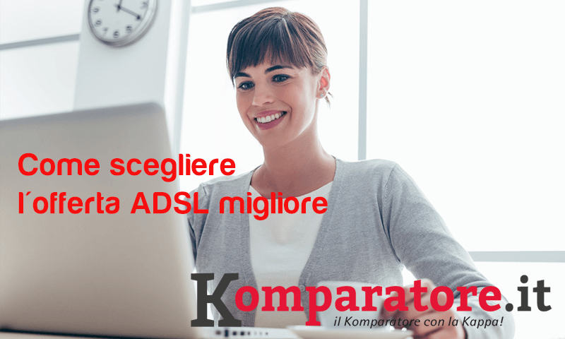 Come scegliere l'offerta ADSL migliore Komparatore