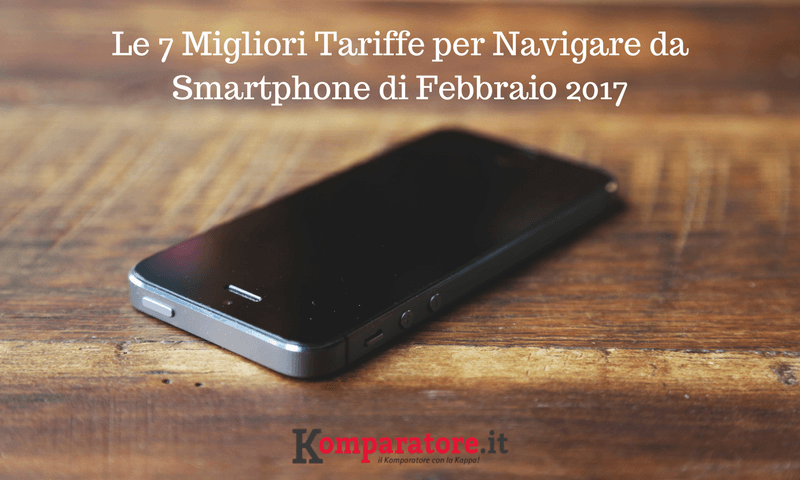 Le 7 Migliori Tariffe per Navigare da Smartphone di Febbraio 2017